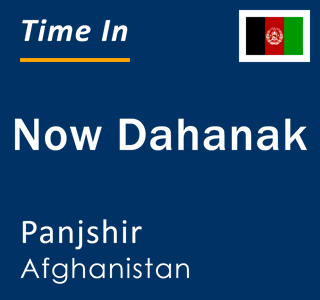 Current local time in Now Dahanak, Panjshir, Afghanistan