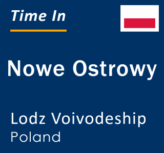 Current local time in Nowe Ostrowy, Lodz Voivodeship, Poland