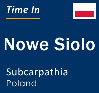 Current local time in Nowe Siolo, Subcarpathia, Poland