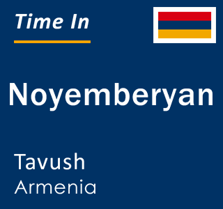 Current local time in Noyemberyan, Tavush, Armenia