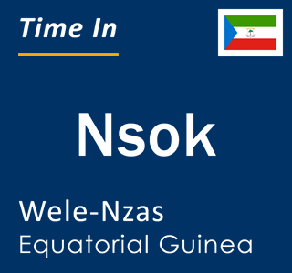 Current local time in Nsok, Wele-Nzas, Equatorial Guinea