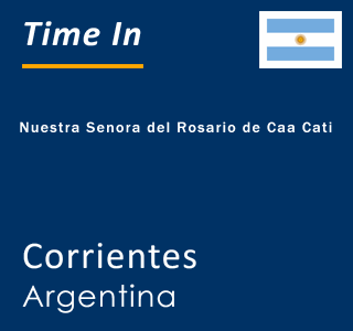 Current local time in Nuestra Senora del Rosario de Caa Cati, Corrientes, Argentina