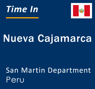 Current local time in Nueva Cajamarca, San Martin Department, Peru