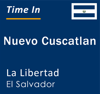 Current local time in Nuevo Cuscatlan, La Libertad, El Salvador