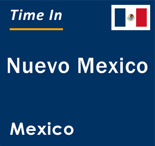 Current local time in Nuevo Mexico, Mexico