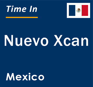 Current local time in Nuevo Xcan, Mexico