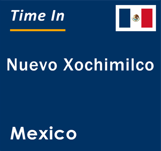 Current local time in Nuevo Xochimilco, Mexico