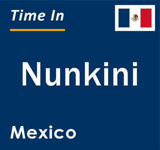 Current local time in Nunkini, Mexico