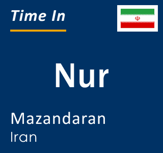 Current local time in Nur, Mazandaran, Iran