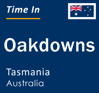 Current local time in Oakdowns, Tasmania, Australia