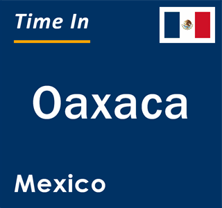 Current local time in Oaxaca, Mexico