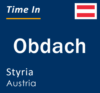 Current local time in Obdach, Styria, Austria