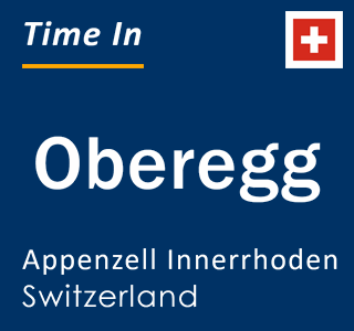 Current local time in Oberegg, Appenzell Innerrhoden, Switzerland