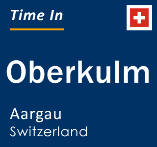 Current local time in Oberkulm, Aargau, Switzerland