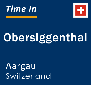 Current local time in Obersiggenthal, Aargau, Switzerland