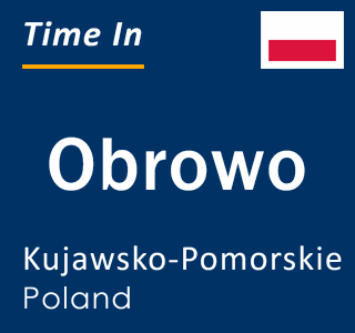 Current local time in Obrowo, Kujawsko-Pomorskie, Poland