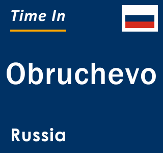 Current local time in Obruchevo, Russia