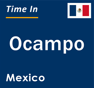 Current local time in Ocampo, Mexico