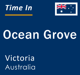 Current local time in Ocean Grove, Victoria, Australia