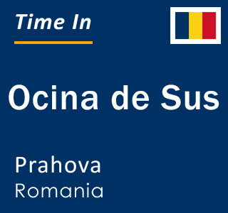 Current local time in Ocina de Sus, Prahova, Romania