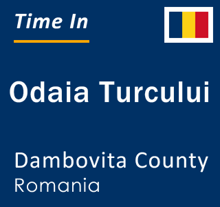 Current local time in Odaia Turcului, Dambovita County, Romania