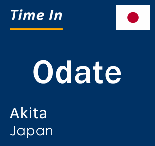 Current local time in Odate, Akita, Japan