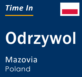 Current local time in Odrzywol, Mazovia, Poland