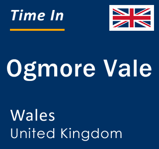 Current local time in Ogmore Vale, Wales, United Kingdom