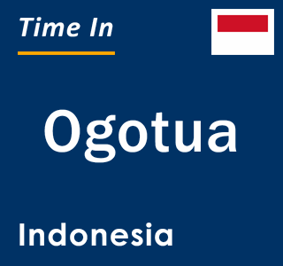 Current local time in Ogotua, Indonesia