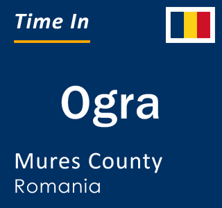 Current local time in Ogra, Mures County, Romania