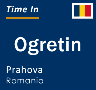 Current local time in Ogretin, Prahova, Romania