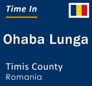 Current local time in Ohaba Lunga, Timis County, Romania