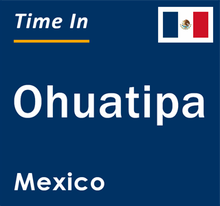 Current local time in Ohuatipa, Mexico