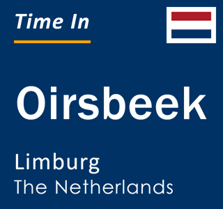 Current local time in Oirsbeek, Limburg, The Netherlands