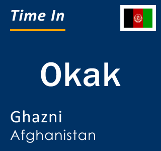 Current local time in Okak, Ghazni, Afghanistan