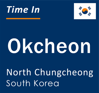 Current local time in Okcheon, North Chungcheong, South Korea