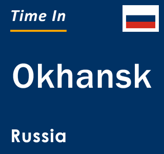 Current local time in Okhansk, Russia