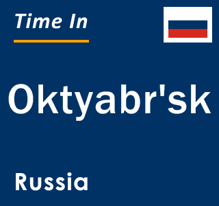 Current local time in Oktyabr'sk, Russia