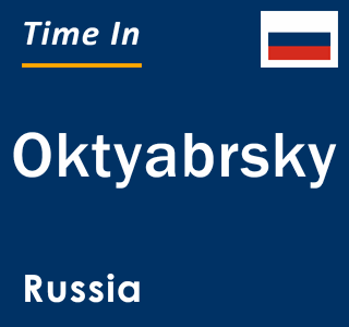 Current local time in Oktyabrsky, Russia