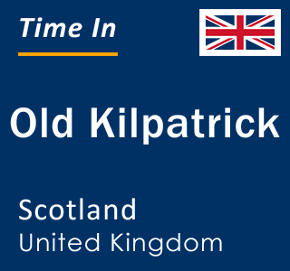 Current local time in Old Kilpatrick, Scotland, United Kingdom