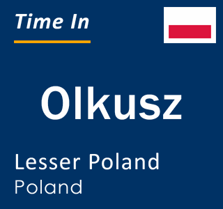 Current local time in Olkusz, Lesser Poland, Poland