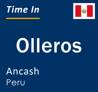 Current local time in Olleros, Ancash, Peru