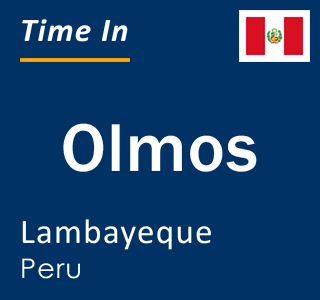 Current local time in Olmos, Lambayeque, Peru