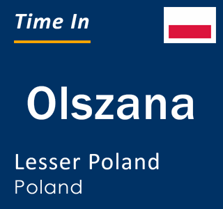 Current local time in Olszana, Lesser Poland, Poland