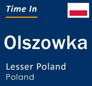 Current local time in Olszowka, Lesser Poland, Poland