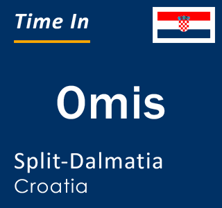 Current local time in Omis, Split-Dalmatia, Croatia