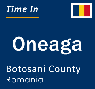 Current local time in Oneaga, Botosani County, Romania