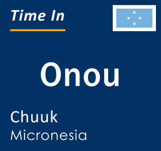 Current local time in Onou, Chuuk, Micronesia