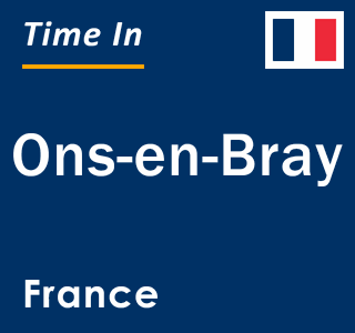 Current local time in Ons-en-Bray, France