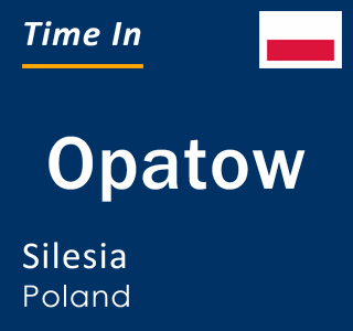 Current local time in Opatow, Silesia, Poland